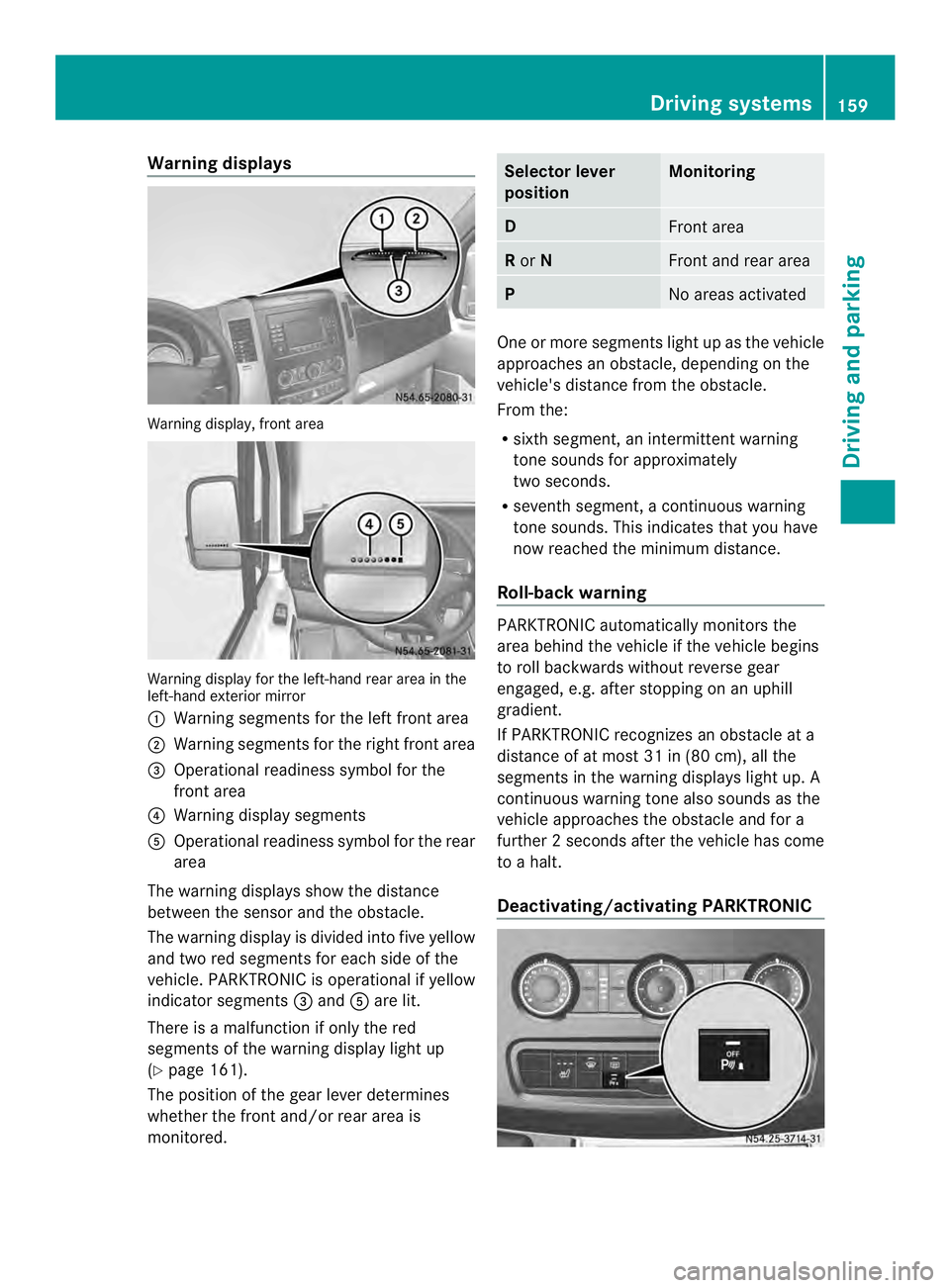 MERCEDES-BENZ SPRINTER 2013 MY13 Operator’s Manual Warning displays
Warning display, front area
Warning display for the left-hand rear area in the
left-hand exterior mirror
0005
Warning segments for the left front area
0006 Warning segments for the ri MERCEDES-BENZ SPRINTER 2013 MY13 Operator’s Manual Warning displays
Warning display, front area
Warning display for the left-hand rear area in the
left-hand exterior mirror
0005
Warning segments for the left front area
0006 Warning segments for the ri