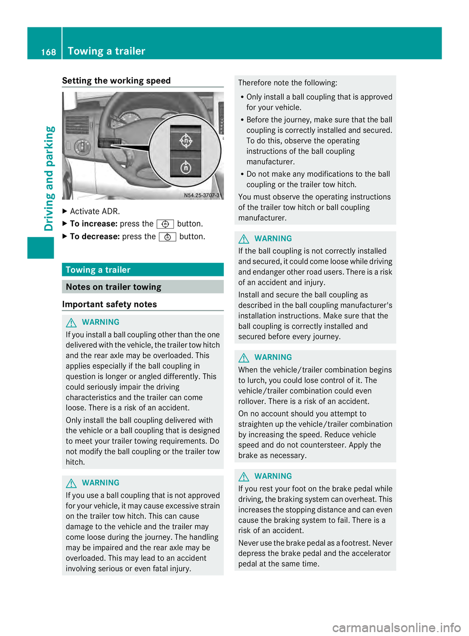 MERCEDES-BENZ SPRINTER 2013 MY13 Operator’s Manual Setting the working speed
X
Activate ADR.
X To increase: press the0023button.
X To decrease: press the0024button. Towing
atrailer Notes on traile
rtowing
Important safety notes G
WARNING
If you instal MERCEDES-BENZ SPRINTER 2013 MY13 Operator’s Manual Setting the working speed
X
Activate ADR.
X To increase: press the0023button.
X To decrease: press the0024button. Towing
atrailer Notes on traile
rtowing
Important safety notes G
WARNING
If you instal