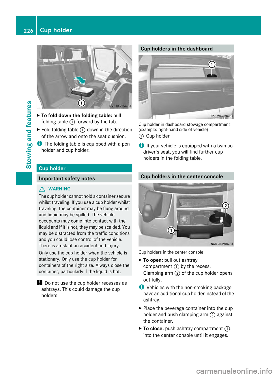 MERCEDES-BENZ SPRINTER 2013 MY13 Operator’s Manual X
To fold down the folding table: pull
folding table 0005forward by the tab.
X Fold folding table 0005down in the direction
of the arrow and onto the sea tcushion.
i The folding table is equipped with MERCEDES-BENZ SPRINTER 2013 MY13 Operator’s Manual X
To fold down the folding table: pull
folding table 0005forward by the tab.
X Fold folding table 0005down in the direction
of the arrow and onto the sea tcushion.
i The folding table is equipped with