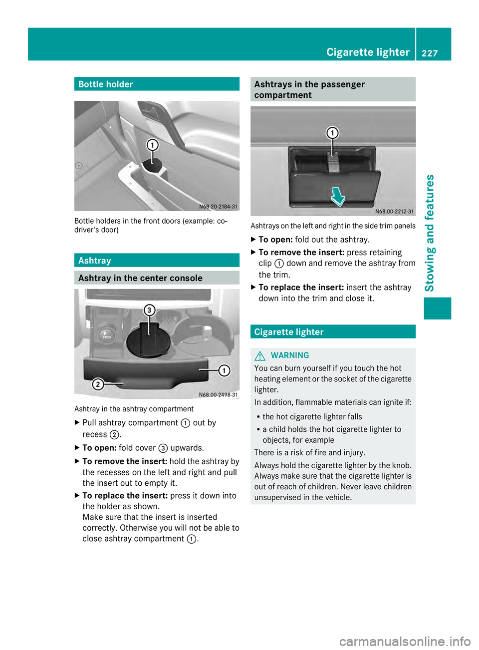 MERCEDES-BENZ SPRINTER 2013 MY13 Operator’s Manual Bottle holder
Bottle holders in the front doors (example: co-
driver's door) Ashtray
Ashtray in the cente
rconsole Ashtray in the ashtray compartment
X
Pull ashtray compartment 0005out by
recess 0 MERCEDES-BENZ SPRINTER 2013 MY13 Operator’s Manual Bottle holder
Bottle holders in the front doors (example: co-
driver's door) Ashtray
Ashtray in the cente
rconsole Ashtray in the ashtray compartment
X
Pull ashtray compartment 0005out by
recess 0
