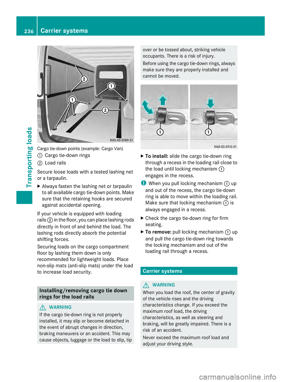 MERCEDES-BENZ SPRINTER 2013 MY13 Operator’s Manual Cargo tie-down points (example
:Cargo Van)
0005 Cargo tie-down rings
0006 Load rails
Secure loose loads with a tested lashing net
or a tarpaulin.
X Always fasten the lashing net or tarpaulin
to all av MERCEDES-BENZ SPRINTER 2013 MY13 Operator’s Manual Cargo tie-down points (example
:Cargo Van)
0005 Cargo tie-down rings
0006 Load rails
Secure loose loads with a tested lashing net
or a tarpaulin.
X Always fasten the lashing net or tarpaulin
to all av