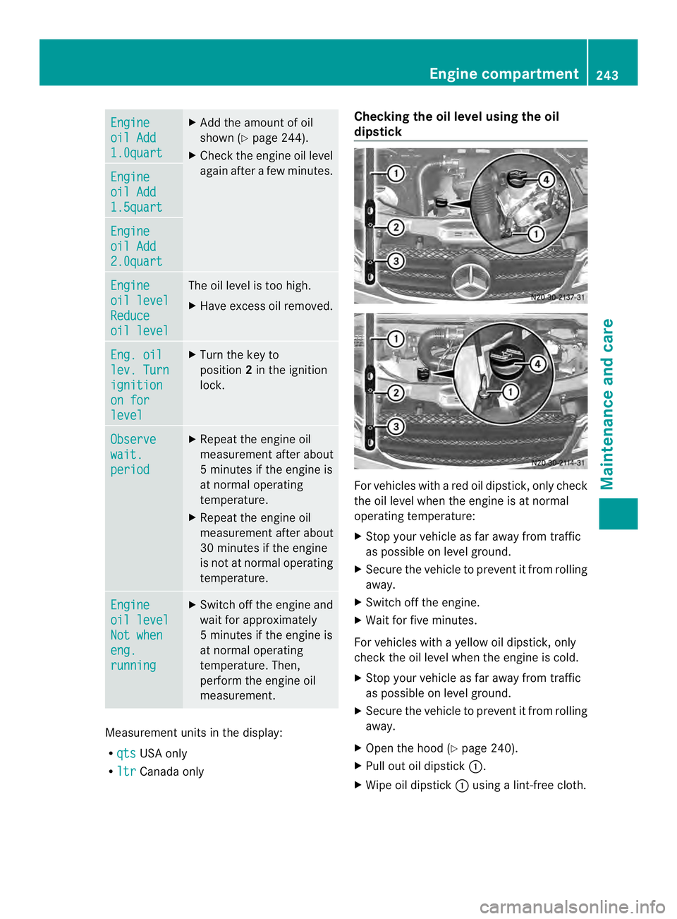MERCEDES-BENZ SPRINTER 2013 MY13 Operator’s Manual Engine
oil Add
1.0quart X
Add the amount of oil
shown (Y page 244).
X Check the engine oil level
againa fter a few minutes. Engine
oil Add
1.5quart
Engine
oil Add
2.0quart
Engine
oil level
Reduce
oil MERCEDES-BENZ SPRINTER 2013 MY13 Operator’s Manual Engine
oil Add
1.0quart X
Add the amount of oil
shown (Y page 244).
X Check the engine oil level
againa fter a few minutes. Engine
oil Add
1.5quart
Engine
oil Add
2.0quart
Engine
oil level
Reduce
oil