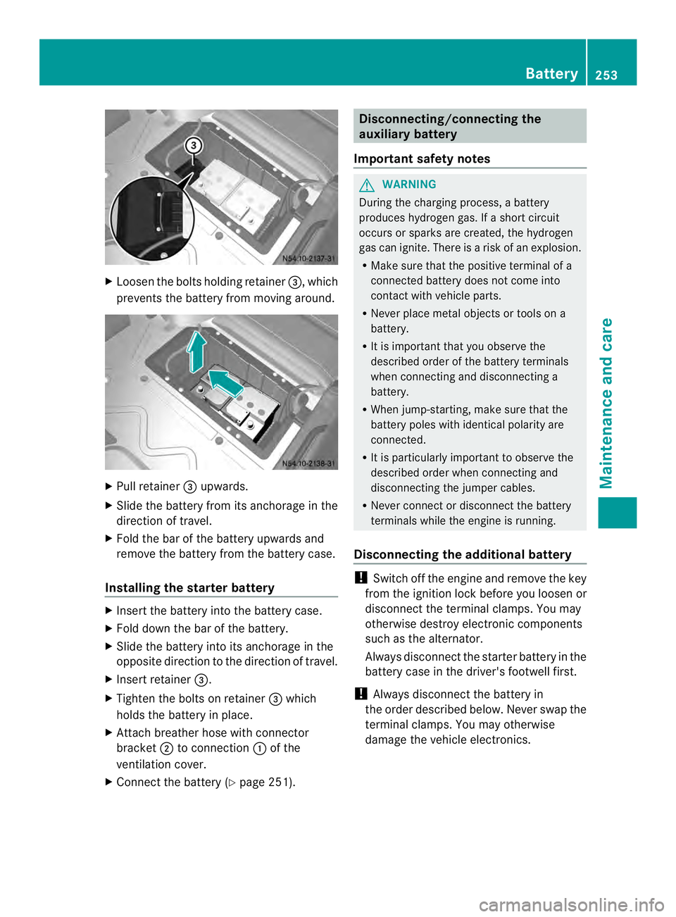 MERCEDES-BENZ SPRINTER 2013 MY13 Operator’s Manual X
Loosen the bolts holding retainer 0026, which
prevents the battery from moving around. X
Pull retainer 0026upwards.
X Slide the battery from its anchorage in the
direction of travel.
X Fold the bar MERCEDES-BENZ SPRINTER 2013 MY13 Operator’s Manual X
Loosen the bolts holding retainer 0026, which
prevents the battery from moving around. X
Pull retainer 0026upwards.
X Slide the battery from its anchorage in the
direction of travel.
X Fold the bar