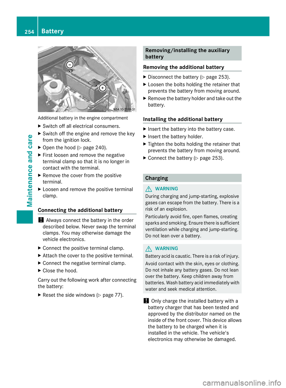 MERCEDES-BENZ SPRINTER 2013 MY13 Operator’s Manual Additional battery in the engine compartment
X
Switch off all electrical consumers.
X Switch off the engine and remove the key
from the ignition lock.
X Ope nthe hood (Y page 240).
X First loosen and MERCEDES-BENZ SPRINTER 2013 MY13 Operator’s Manual Additional battery in the engine compartment
X
Switch off all electrical consumers.
X Switch off the engine and remove the key
from the ignition lock.
X Ope nthe hood (Y page 240).
X First loosen and