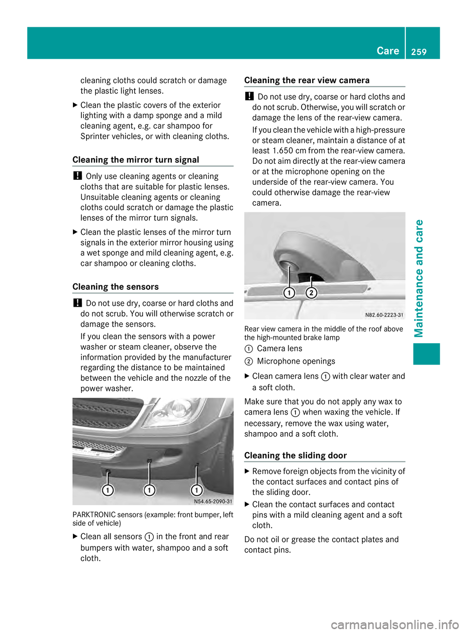 MERCEDES-BENZ SPRINTER 2013 MY13 Operator’s Manual cleaning cloths could scratch or damage
the plastic light lenses.
X Clea nthe plastic covers of the exterior
lighting with a damp sponge and a mild
cleaning agent, e.g. car shampoo for
Sprinter vehicl MERCEDES-BENZ SPRINTER 2013 MY13 Operator’s Manual cleaning cloths could scratch or damage
the plastic light lenses.
X Clea nthe plastic covers of the exterior
lighting with a damp sponge and a mild
cleaning agent, e.g. car shampoo for
Sprinter vehicl