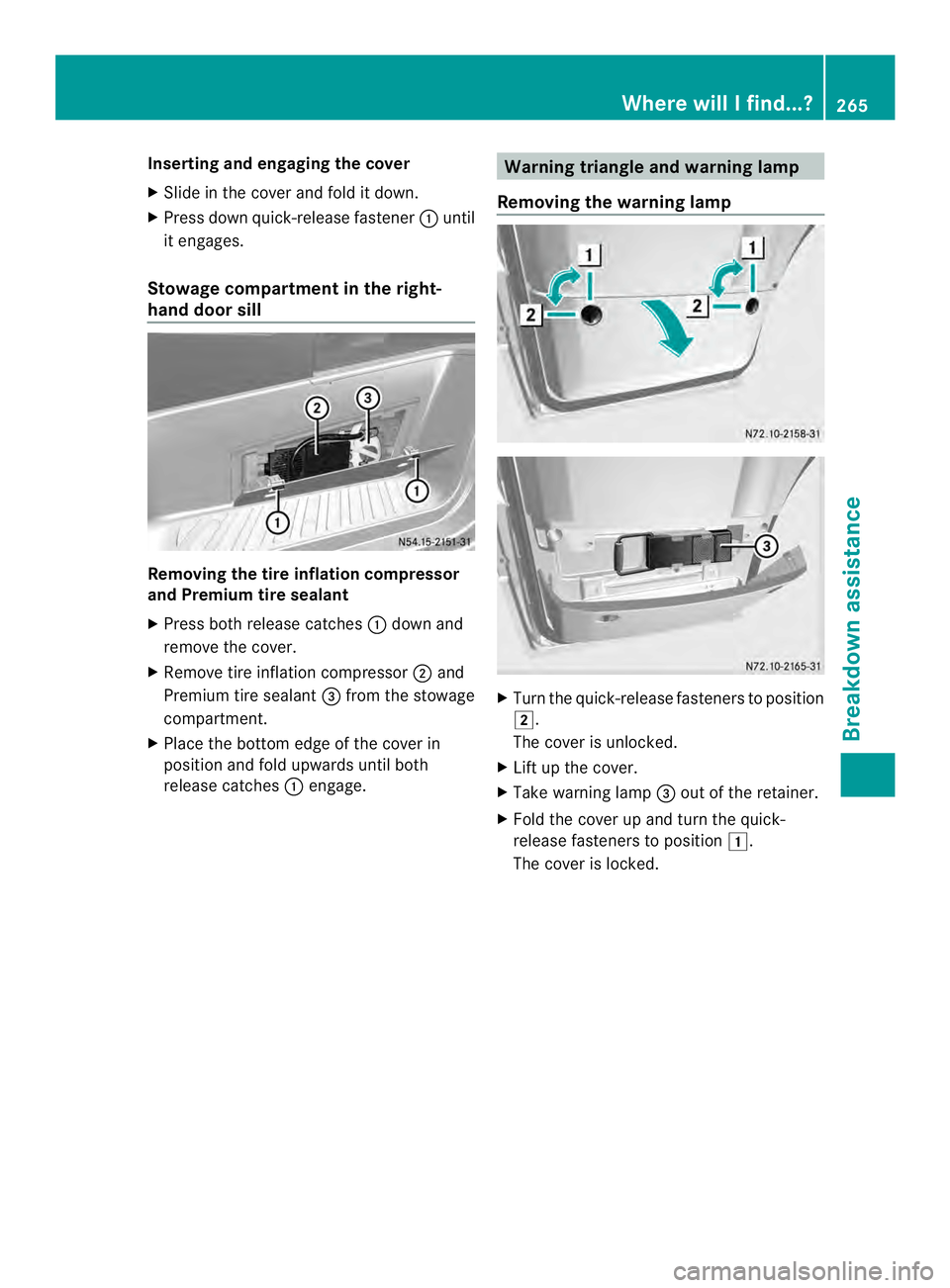 MERCEDES-BENZ SPRINTER 2013 MY13 Operator’s Manual Inserting and engaging the cover
X
Slide in the cover and fold it down.
X Press down quick-release fastener 0005until
it engages.
Stowage compartment in the right-
hand door sill Removing the tire inf MERCEDES-BENZ SPRINTER 2013 MY13 Operator’s Manual Inserting and engaging the cover
X
Slide in the cover and fold it down.
X Press down quick-release fastener 0005until
it engages.
Stowage compartment in the right-
hand door sill Removing the tire inf