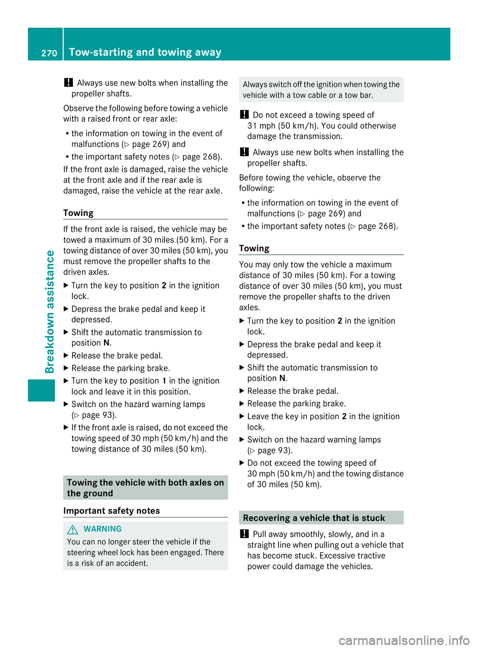 MERCEDES-BENZ SPRINTER 2013 MY13 Operator’s Manual !
Always use new bolts when installing the
propeller shafts.
Observe the following before towing a vehicle
with a raised front or rear axle:
R the information on towing in the event of
malfunctions (Y MERCEDES-BENZ SPRINTER 2013 MY13 Operator’s Manual !
Always use new bolts when installing the
propeller shafts.
Observe the following before towing a vehicle
with a raised front or rear axle:
R the information on towing in the event of
malfunctions (Y