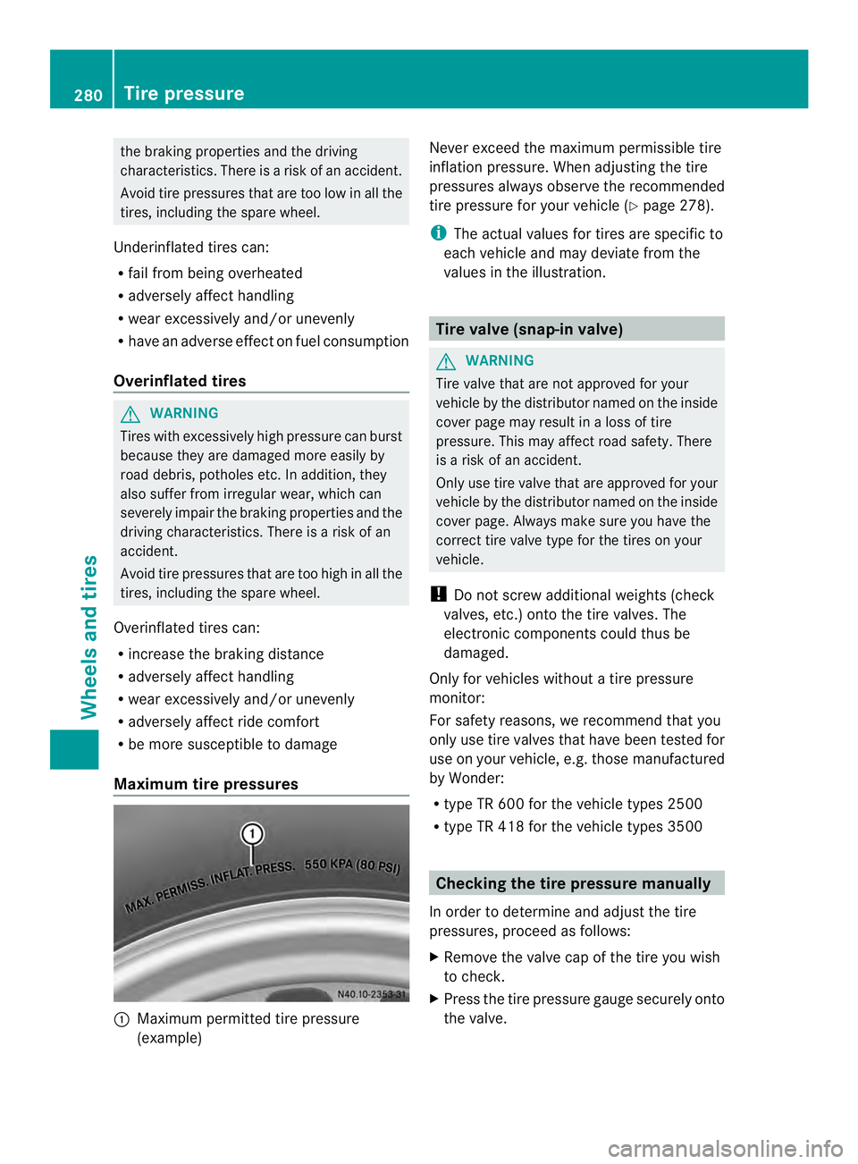 MERCEDES-BENZ SPRINTER 2013 MY13 Operator’s Manual the braking properties and the driving
characteristics .There is a risk of an accident.
Avoid tire pressures that are too low in all the
tires, including the spare wheel.
Underinflated tires can:
R fa MERCEDES-BENZ SPRINTER 2013 MY13 Operator’s Manual the braking properties and the driving
characteristics .There is a risk of an accident.
Avoid tire pressures that are too low in all the
tires, including the spare wheel.
Underinflated tires can:
R fa