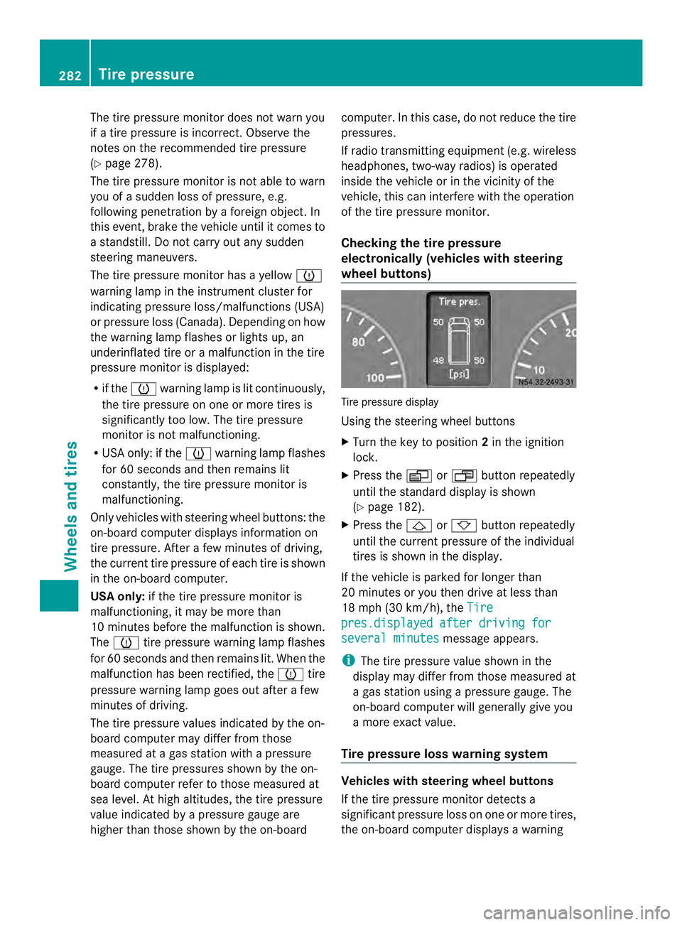 MERCEDES-BENZ SPRINTER 2013 MY13 Operator’s Manual The tire pressure monitor does not warn you
if a tire pressure is incorrect. Observe the
notes on the recommended tire pressure
(Y page 278).
The tire pressure monitor is not able to warn
you of a sud MERCEDES-BENZ SPRINTER 2013 MY13 Operator’s Manual The tire pressure monitor does not warn you
if a tire pressure is incorrect. Observe the
notes on the recommended tire pressure
(Y page 278).
The tire pressure monitor is not able to warn
you of a sud