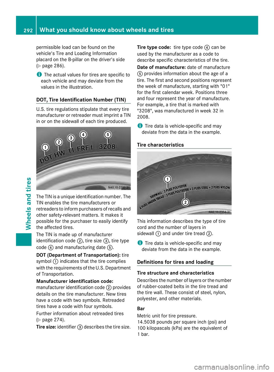 MERCEDES-BENZ SPRINTER 2013  MY13 Operator’s Manual permissible load can be found on the
vehicle's Tire and Loading Information
placard on the B-pillar on the driver's side
(Y
page 286).
i The actual values for tires are specific to
each vehicl