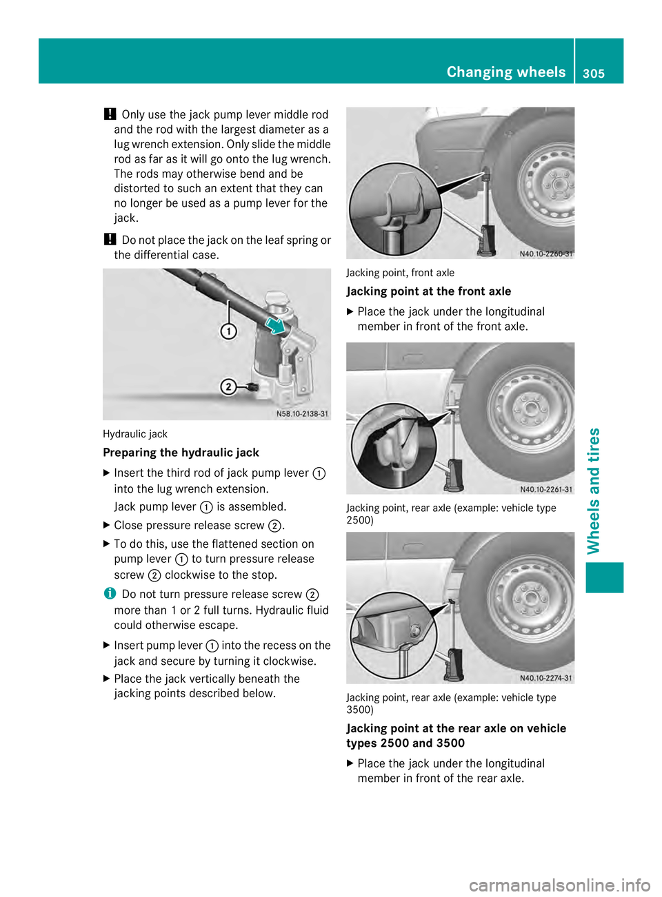 MERCEDES-BENZ SPRINTER 2013 MY13 Operator’s Manual !
Only use the jack pump lever middle rod
and the rod with the largest diameter as a
lug wrench extension. Only slide the middle
rod as far as it will go onto the lug wrench.
The rods may otherwise be MERCEDES-BENZ SPRINTER 2013 MY13 Operator’s Manual !
Only use the jack pump lever middle rod
and the rod with the largest diameter as a
lug wrench extension. Only slide the middle
rod as far as it will go onto the lug wrench.
The rods may otherwise be
