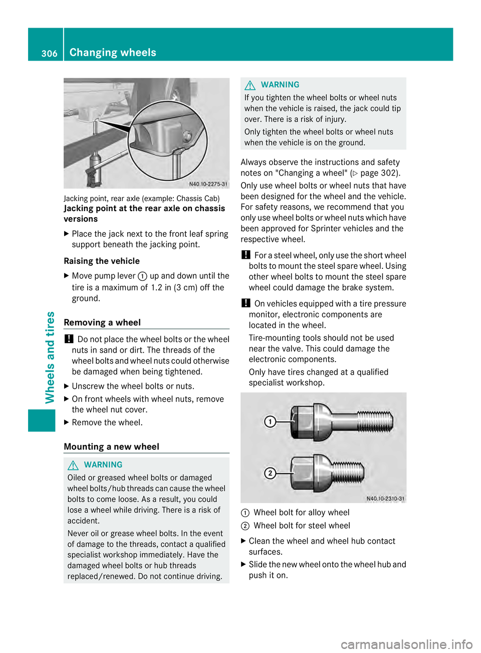 MERCEDES-BENZ SPRINTER 2013 MY13 Operator’s Manual Jacking point, rear axle (example: Chassis Cab)
Jacking point at the rear axle on chassis
versions
X
Place the jack next to the front leaf spring
suppor tbeneath the jacking point.
Raising the vehicle MERCEDES-BENZ SPRINTER 2013 MY13 Operator’s Manual Jacking point, rear axle (example: Chassis Cab)
Jacking point at the rear axle on chassis
versions
X
Place the jack next to the front leaf spring
suppor tbeneath the jacking point.
Raising the vehicle
