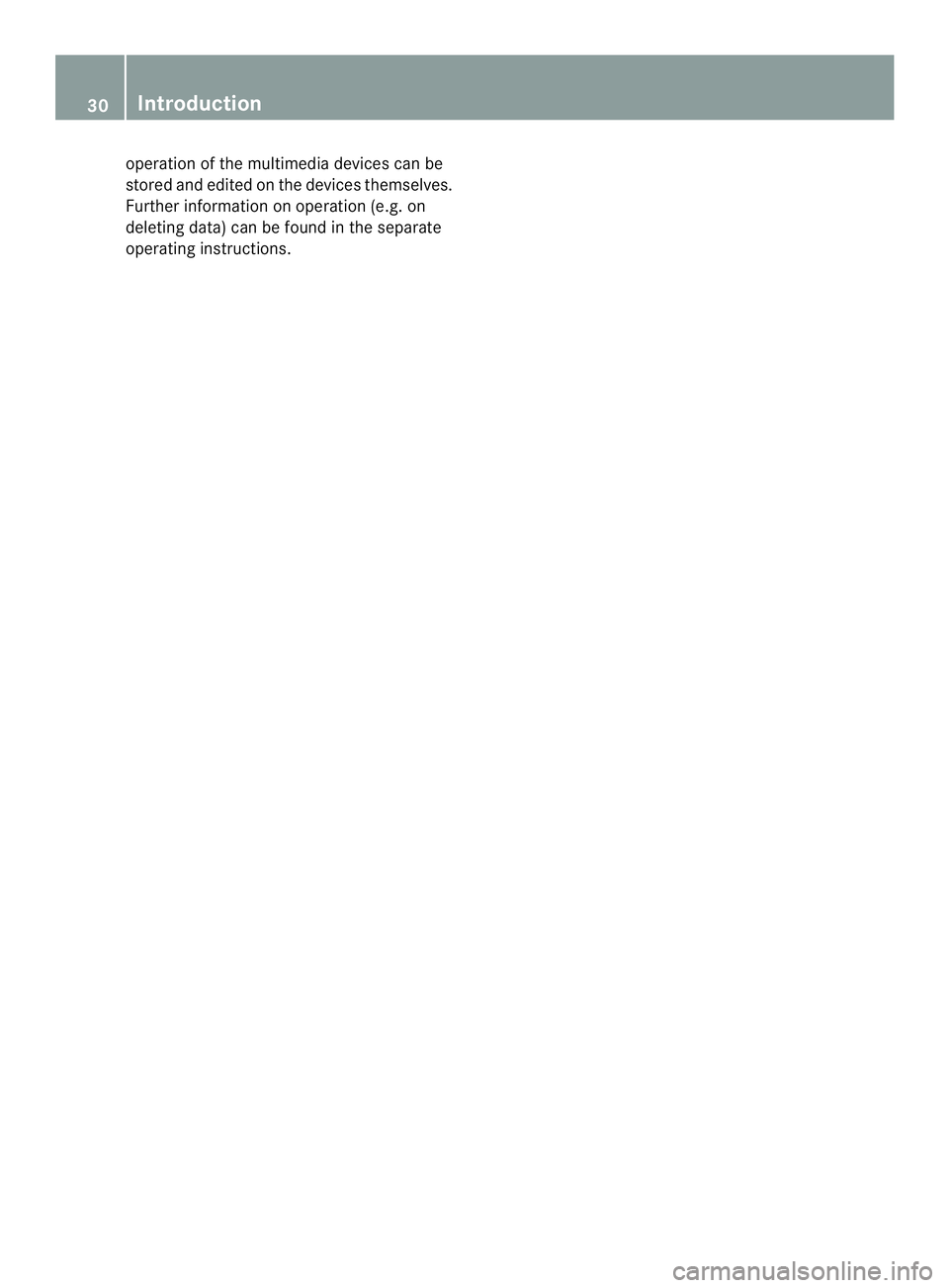 MERCEDES-BENZ SPRINTER 2013  MY13 Operator’s Manual operation of the multimedia devices can be
stored and edited on the devices themselves.
Further information on operation (e.g. on
deleting data) can be found in the separate
operating instructions.30
