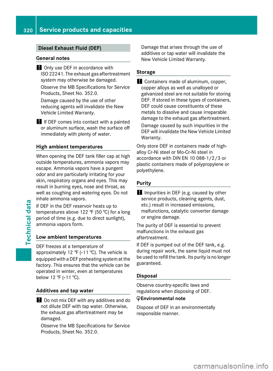 MERCEDES-BENZ SPRINTER 2013  MY13 Operator’s Manual Diesel Exhaust Flui
d(DEF)
General notes !
Only use DEF in accordance with
ISO 22241. The exhaus tgas aftertreatment
system may otherwise be damaged.
Observe the MB Specifications for Service
Products