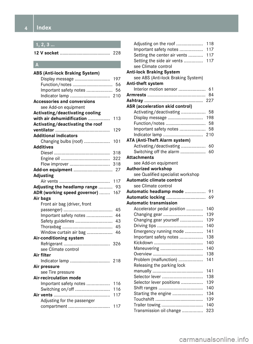 MERCEDES-BENZ SPRINTER 2013  MY13 Operator’s Manual 1, 2, 3 ...
12 Vsocket ........................................ 228 A
ABS (Anti-lock Braking System) Display message ............................ 197
Function/notes ................................ 56