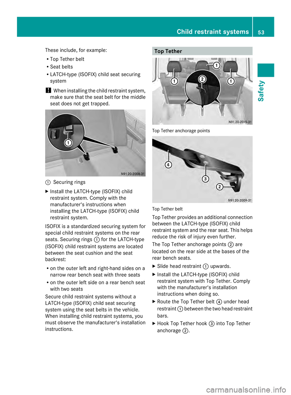 MERCEDES-BENZ SPRINTER 2013 MY13 Operator’s Manual These include, for example:
R
Top Tether belt
R Seat belts
R LATCH-type (ISOFIX) child seat securing
system
! When installing the child restraint system,
make sure that the seat belt for the middle
se MERCEDES-BENZ SPRINTER 2013 MY13 Operator’s Manual These include, for example:
R
Top Tether belt
R Seat belts
R LATCH-type (ISOFIX) child seat securing
system
! When installing the child restraint system,
make sure that the seat belt for the middle
se