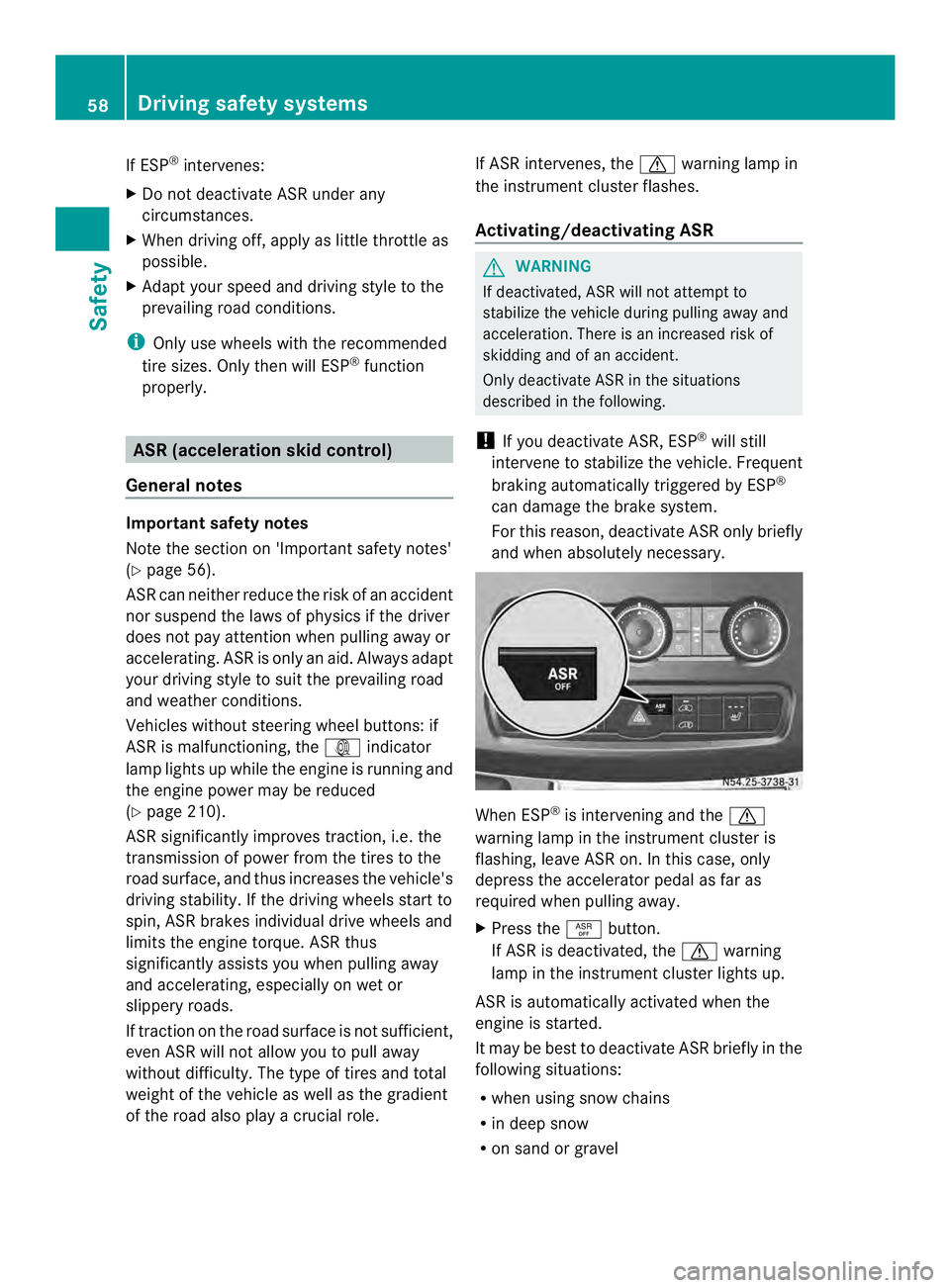 MERCEDES-BENZ SPRINTER 2013 MY13 Operator’s Manual If ESP
®
intervenes:
X Do not deactivate ASR under any
circumstances.
X When driving off, apply as little throttle as
possible.
X Adapt yours peed and driving style to the
prevailing road conditions. MERCEDES-BENZ SPRINTER 2013 MY13 Operator’s Manual If ESP
®
intervenes:
X Do not deactivate ASR under any
circumstances.
X When driving off, apply as little throttle as
possible.
X Adapt yours peed and driving style to the
prevailing road conditions.