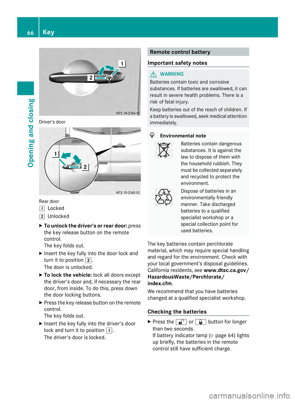 MERCEDES-BENZ SPRINTER 2013 MY13 Operator’s Manual Driver's door
Rear door
0008
Locked
0009 Unlocked
X To unlock the driver' sor rear door: press
the key release button on the remote
control.
The key folds out.
X Insert the key fully into the MERCEDES-BENZ SPRINTER 2013 MY13 Operator’s Manual Driver's door
Rear door
0008
Locked
0009 Unlocked
X To unlock the driver' sor rear door: press
the key release button on the remote
control.
The key folds out.
X Insert the key fully into the