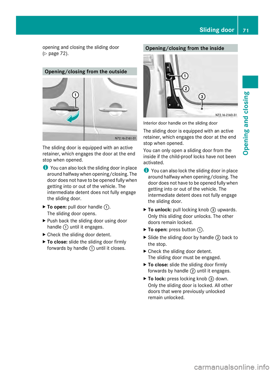 MERCEDES-BENZ SPRINTER 2013 MY13 Operator’s Manual opening and closing the sliding door
(Y
page 72). Opening/closing from the outside
The sliding door is equipped with an active
retainer, which engages the door at the end
stop when opened.
i You can a MERCEDES-BENZ SPRINTER 2013 MY13 Operator’s Manual opening and closing the sliding door
(Y
page 72). Opening/closing from the outside
The sliding door is equipped with an active
retainer, which engages the door at the end
stop when opened.
i You can a