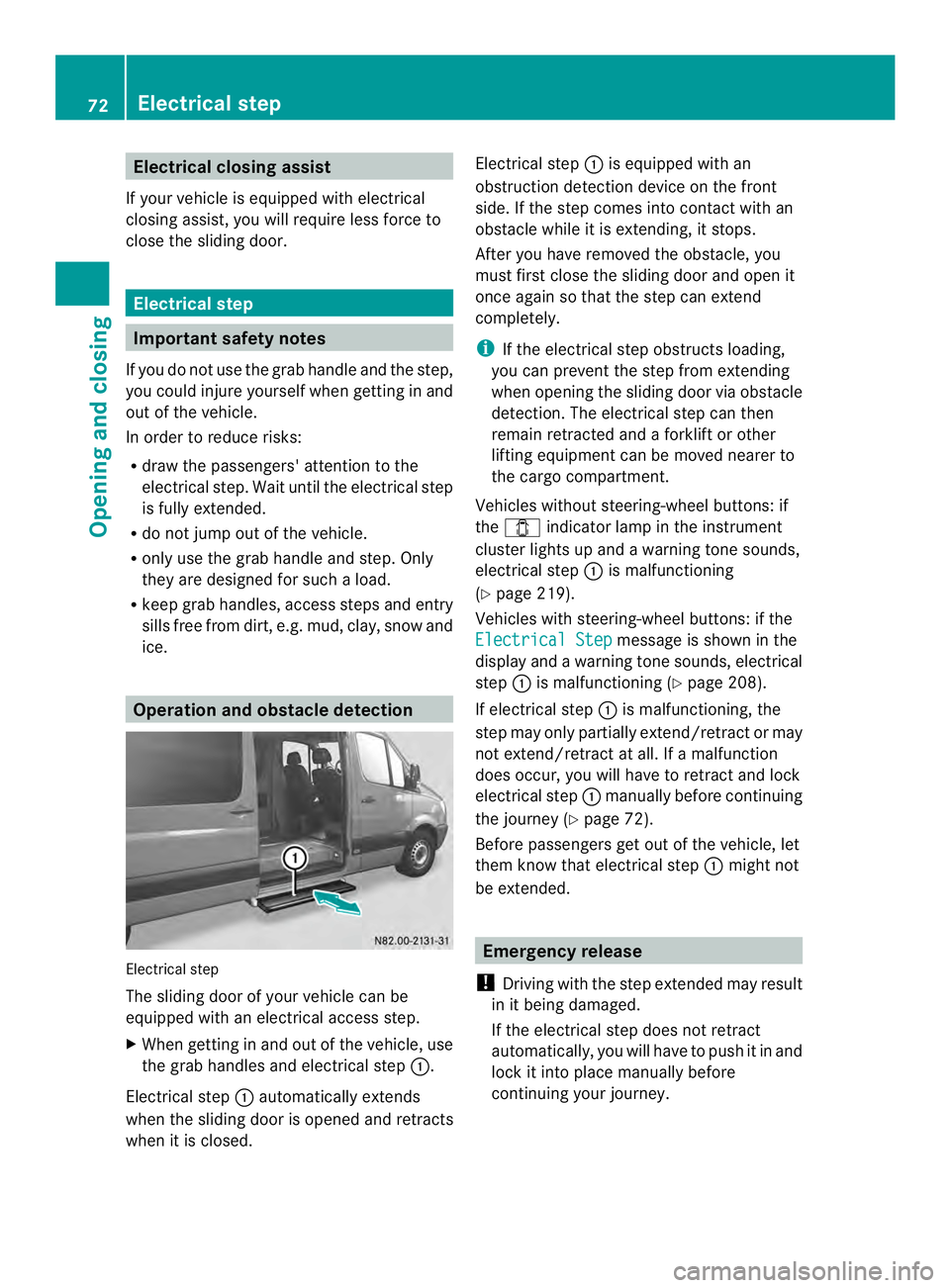 MERCEDES-BENZ SPRINTER 2013 MY13 Operator’s Manual Electrical closing assist
If your vehicle is equipped with electrical
closing assist, you will require less force to
close the sliding door. Electrical step
Important safety notes
If you do no tuse th MERCEDES-BENZ SPRINTER 2013 MY13 Operator’s Manual Electrical closing assist
If your vehicle is equipped with electrical
closing assist, you will require less force to
close the sliding door. Electrical step
Important safety notes
If you do no tuse th