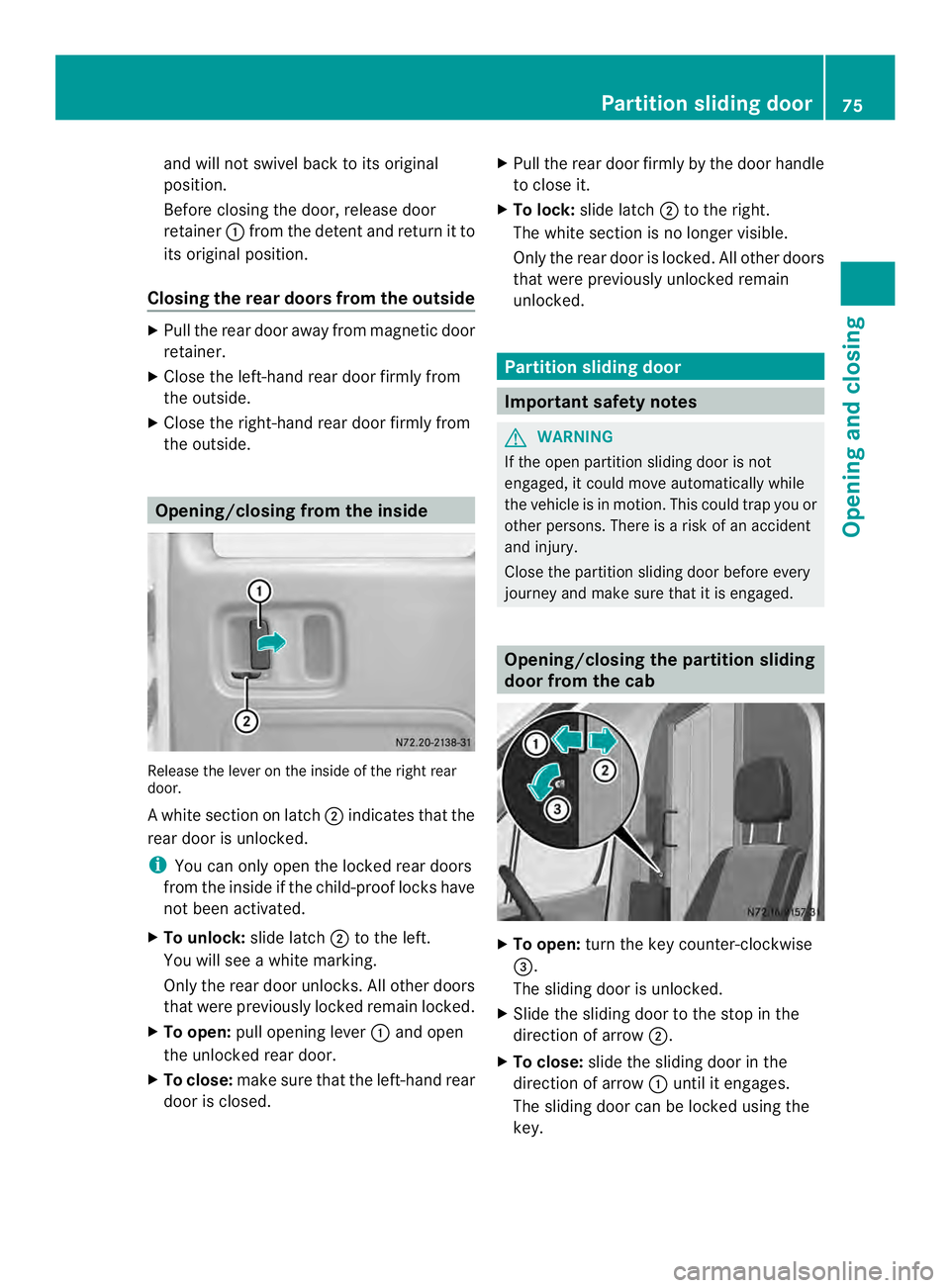MERCEDES-BENZ SPRINTER 2013 MY13 Operator’s Manual and will no
tswivel back to its original
position.
Before closing the door, release door
retainer 0005from th edetent and return it to
its original position.
Closing the rear doors from the outside X
MERCEDES-BENZ SPRINTER 2013 MY13 Operator’s Manual and will no
tswivel back to its original
position.
Before closing the door, release door
retainer 0005from th edetent and return it to
its original position.
Closing the rear doors from the outside X