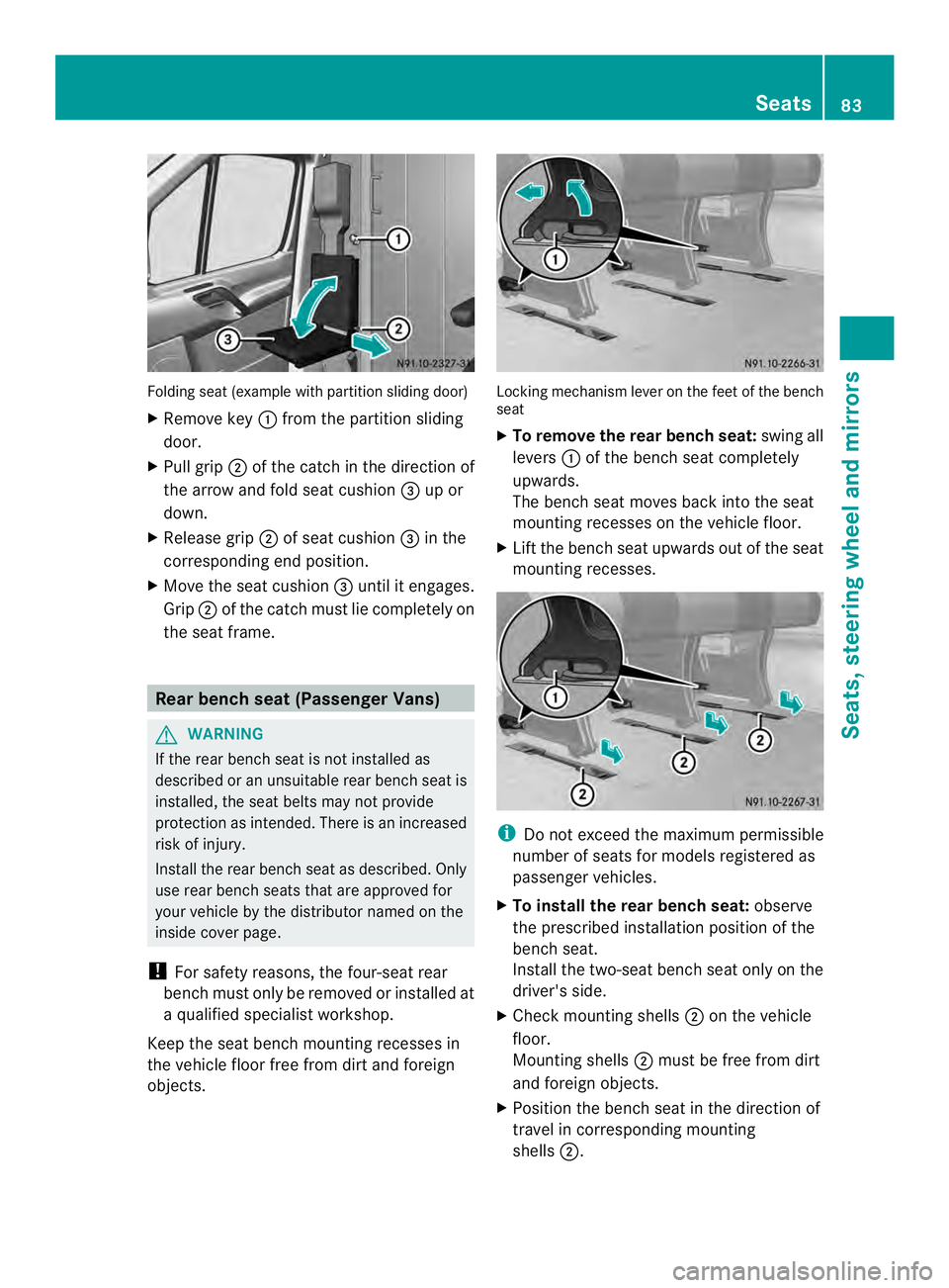 MERCEDES-BENZ SPRINTER 2013  MY13 Operator’s Manual Folding sea
t(example with partition sliding door)
X Remove key 0005from the partition sliding
door.
X Pull grip 0006of the catch in the direction of
the arrow and fold seat cushion 0026up or
down.
X 