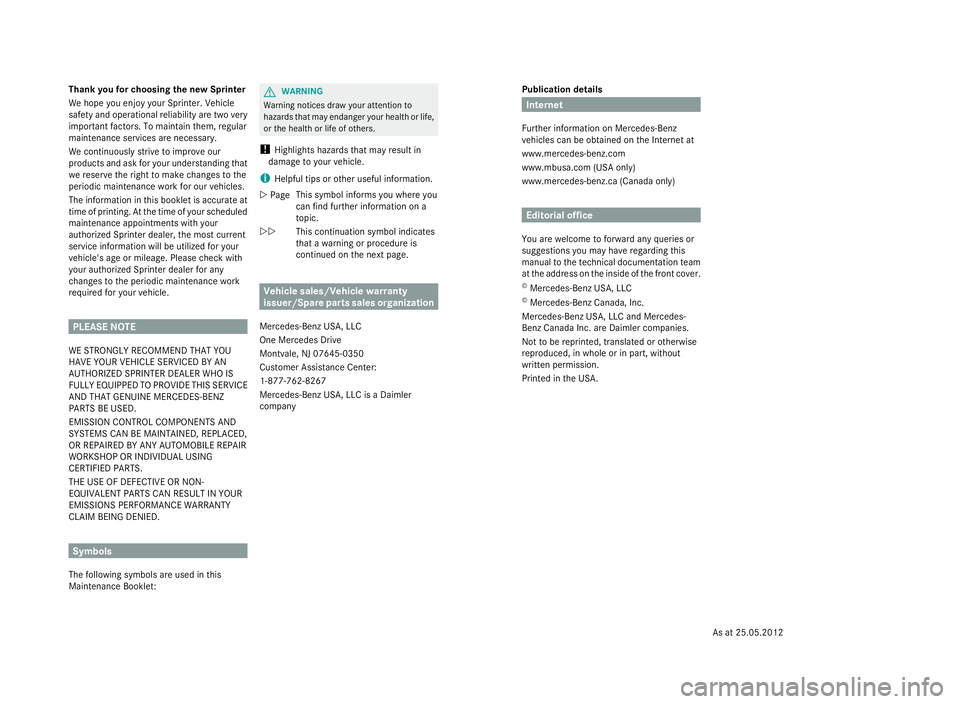 MERCEDES-BENZ SPRINTER 2013  MY13 Maintenance Booklet Publication
details Internet
Further information onMercedes-Benz
vehicles canbeobtained onthe Internet at
<005A005A005A0011005000480055004600480047004800560010004500480051
005D0011004600520050>
www.mb