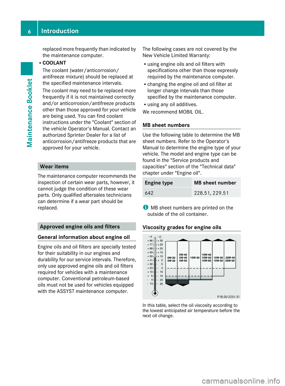 MERCEDES-BENZ SPRINTER 2013  MY13 Maintenance Booklet repl
aced more frequently thanindica tedby
the maintenance computer.
R COO LANT
The coola nt(wa ter/anticorrosi on/
antifreeze mixture)shouldbe repl aced at
the speci fiedmaintenance intervals.
The co