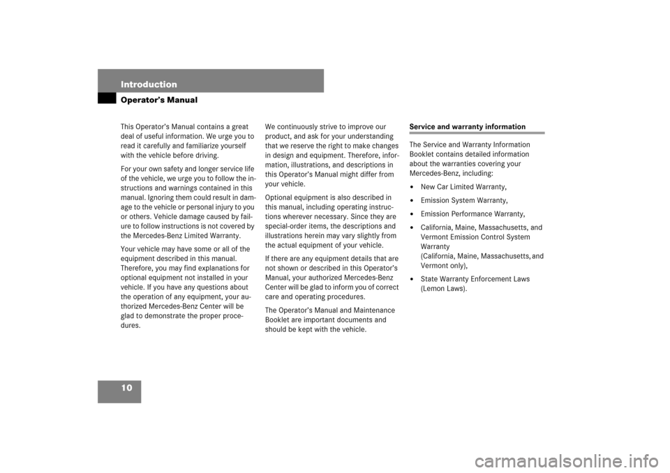 MERCEDES-BENZ SL55AMG 2007 R230 User Guide 10 IntroductionOperator’s ManualThis Operator’s Manual contains a great 
deal of useful information. We urge you to 
read it carefully and familiarize yourself 
with the vehicle before driving.
Fo