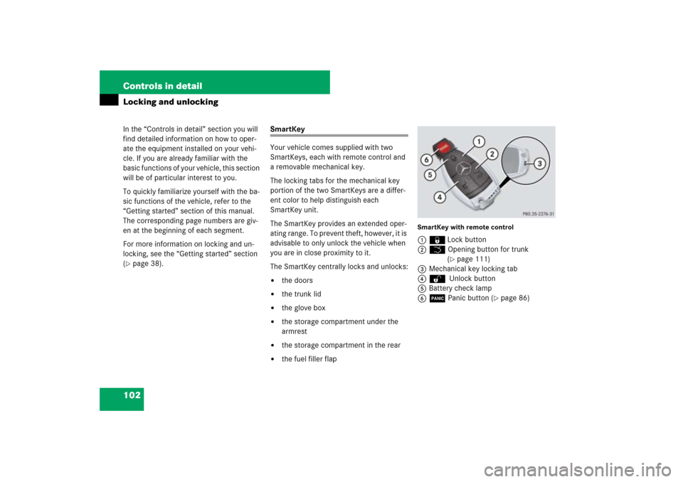 MERCEDES-BENZ SL550 2007 R230 Owners Manual 102 Controls in detailIn the “Controls in detail” section you will 
find detailed information on how to oper-
ate the equipment installed on your vehi-
cle. If you are already familiar with the 
b