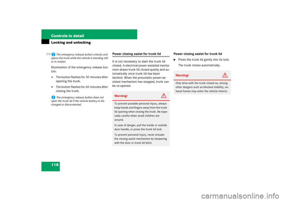 MERCEDES-BENZ SL550 2007 R230 User Guide 118 Controls in detailLocking and unlockingIllumination of the emergency release but-
ton:
The button flashes for 30 minutes after 
opening the trunk.

The button flashes for 60 minutes after 
closi