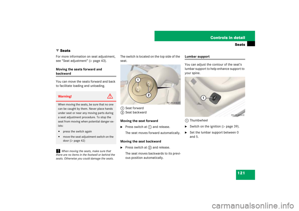MERCEDES-BENZ SL55AMG 2007 R230 Owners Manual 121 Controls in detailSeats
Seats
For more information on seat adjustment, 
see “Seat adjustment” (
page 43).
Moving the seats forward and 
backward
You can move the seats forward and back 
to f