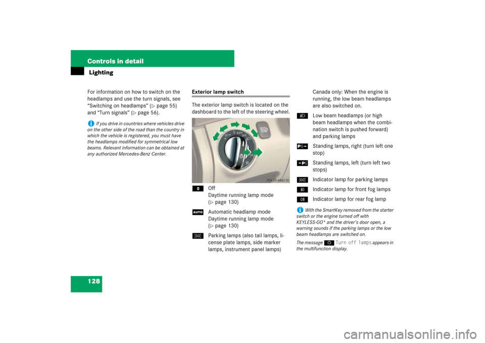 MERCEDES-BENZ SL600 2007 R230 Owners Manual 128 Controls in detail LightingFor information on how to switch on the 
headlamps and use the turn signals, see 
“Switching on headlamps” (
page 55) 
and “Turn signals” (
page 56).
Exterior 