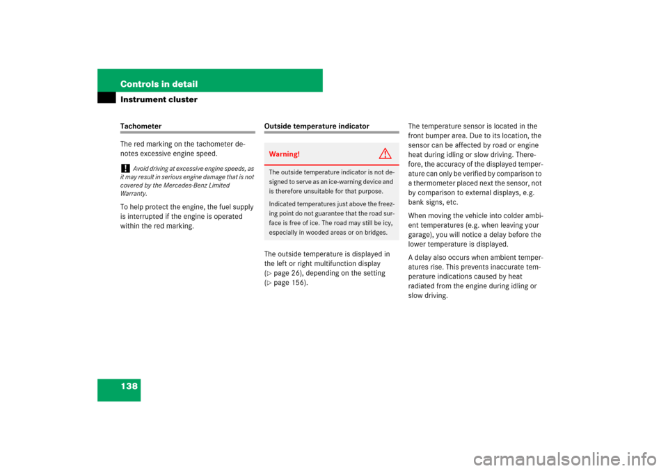 MERCEDES-BENZ SL550 2007 R230 Owners Manual 138 Controls in detailInstrument clusterTachometer
The red marking on the tachometer de-
notes excessive engine speed.
To help protect the engine, the fuel supply 
is interrupted if the engine is oper