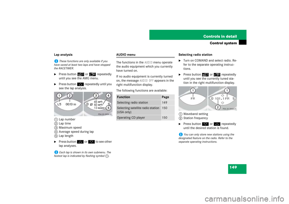 MERCEDES-BENZ SL550 2007 R230 Owners Manual 149 Controls in detail
Control system
Lap analysis
Press button è or ÿ repeatedly 
until you see the AMG menu.

Press button j repeatedly until you 
see the lap analysis.
1Lap number
2Lap time
3Ma