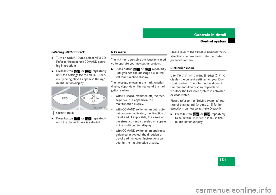 MERCEDES-BENZ SL600 2007 R230 Owners Manual 151 Controls in detail
Control system
Selecting MP3-CD track
Turn on COMAND and select MP3-CD. 
Refer to the separate COMAND operat-
ing instructions.

Press button è or ÿ repeatedly 
until the se