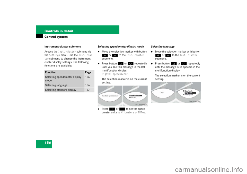 MERCEDES-BENZ SL550 2007 R230 Owners Manual 156 Controls in detailControl systemInstrument cluster submenu
Access the 
Inst. cluster
 submenu via 
the 
Settings
 menu. Use the 
Inst. clus-
ter
 submenu to change the instrument 
cluster display 