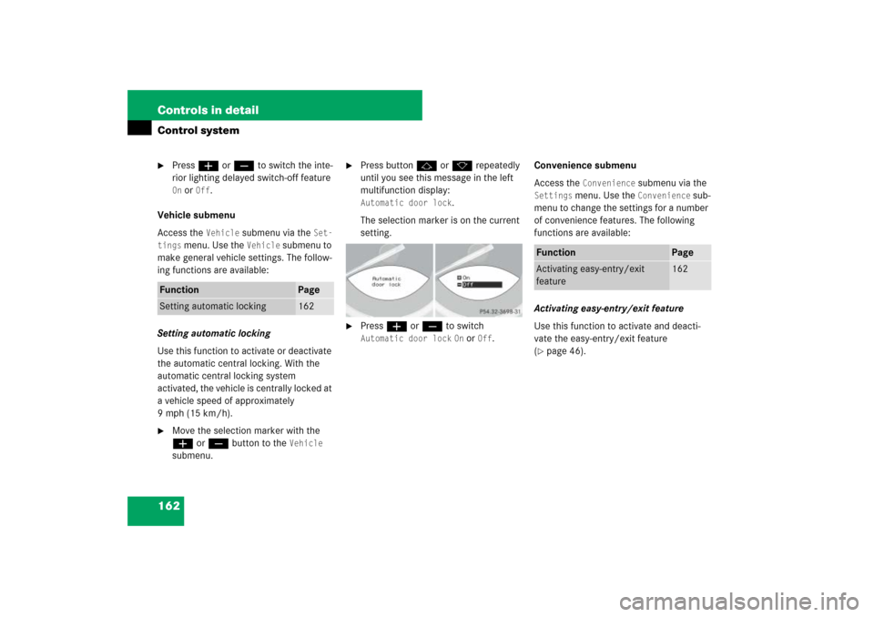 MERCEDES-BENZ SL550 2007 R230 Owners Manual 162 Controls in detailControl system
Press æ or ç to switch the inte-
rior lighting delayed switch-off feature On or 
Off
.
Vehicle submenu
Access the Vehicle
 submenu via the 
Set-
tings
 menu. Us
