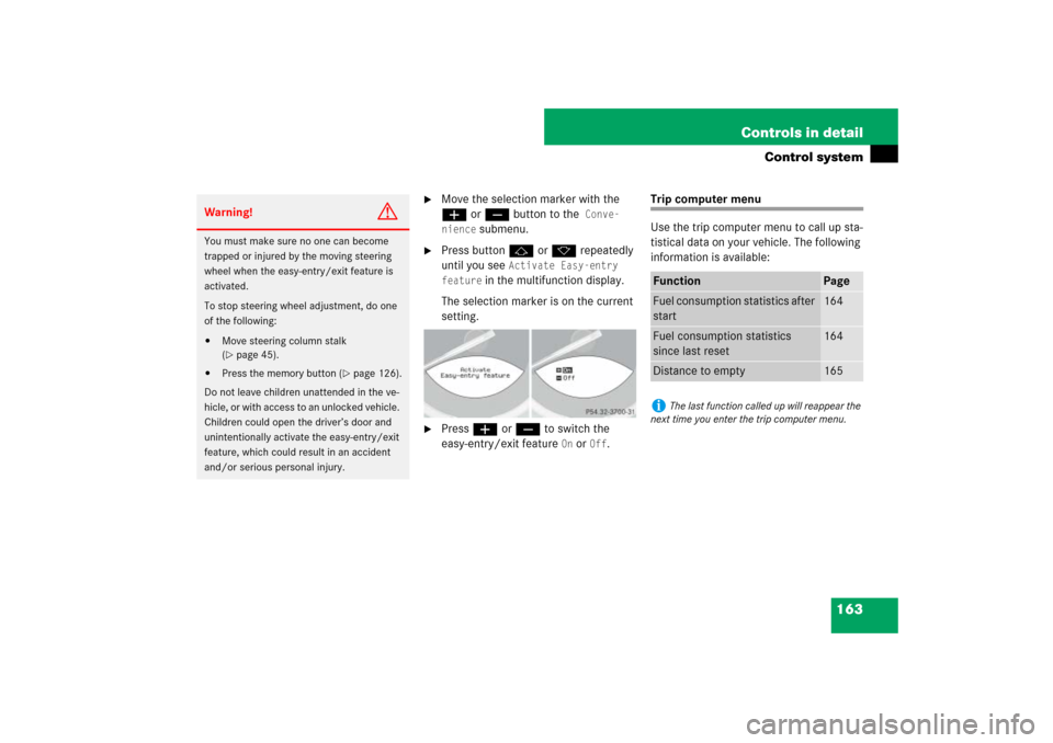 MERCEDES-BENZ SL550 2007 R230 User Guide 163 Controls in detail
Control system

Move the selection marker with the 
æ orç button to the
 Conve-
nience
 submenu.

Press button j or k repeatedly 
until you see 
Activate Easy-entry 
feature