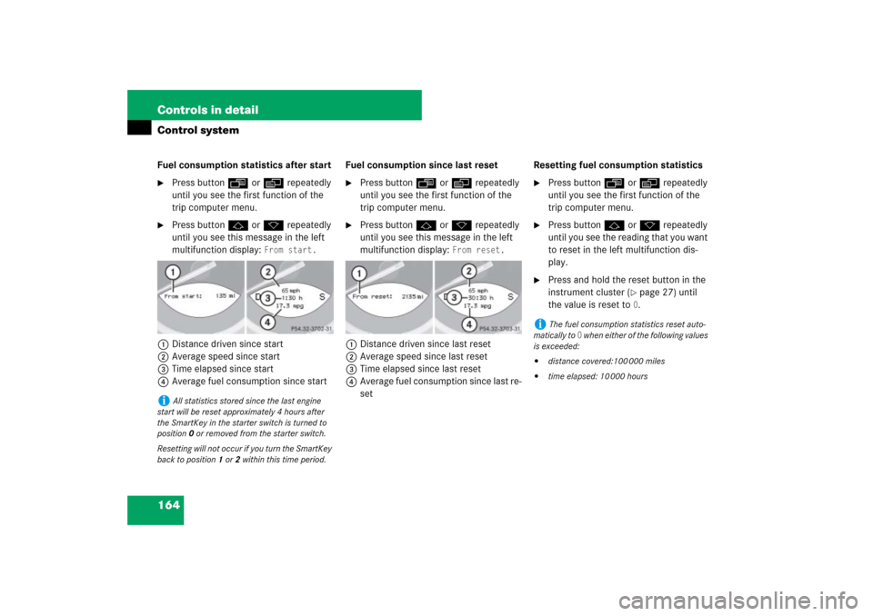 MERCEDES-BENZ SL65AMG 2007 R230 Owners Manual 164 Controls in detailControl systemFuel consumption statistics after start
Press button ÿ or è repeatedly 
until you see the first function of the 
trip computer menu.

Press button j or k repeat