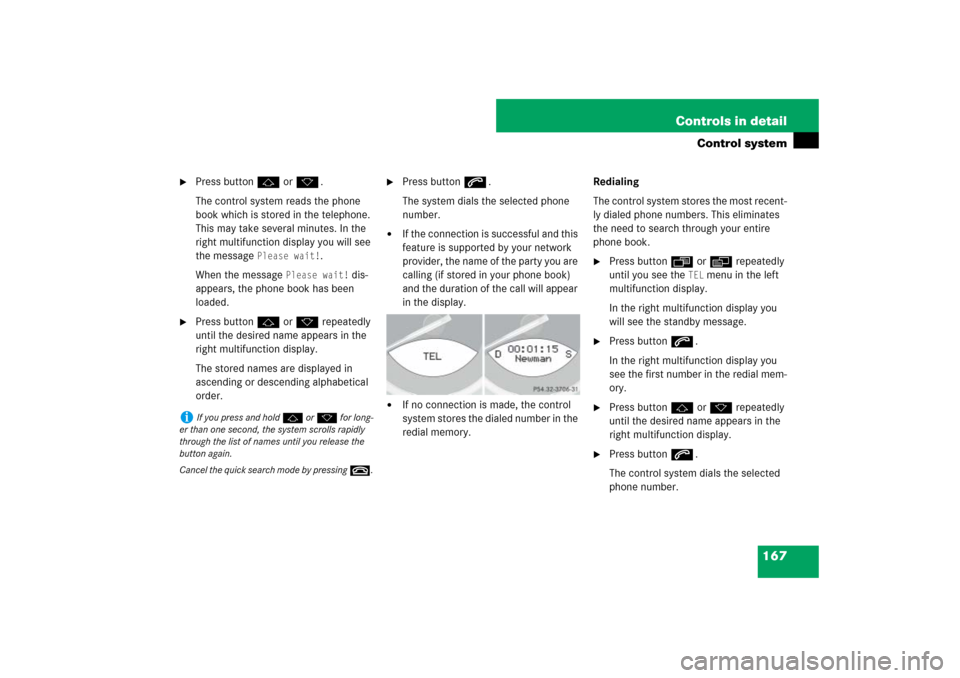 MERCEDES-BENZ SL600 2007 R230 Owners Manual 167 Controls in detail
Control system

Press button j or k.
The control system reads the phone 
book which is stored in the telephone. 
This may take several minutes. In the 
right multifunction disp