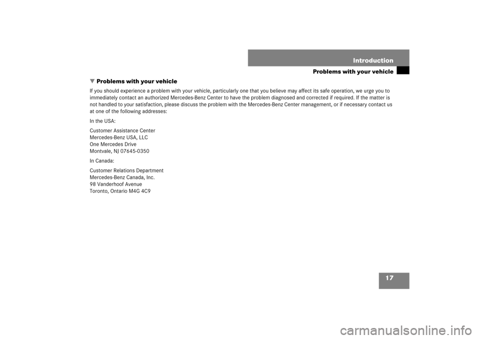 MERCEDES-BENZ SL600 2007 R230 User Guide 17 Introduction
Problems with your vehicle
Problems with your vehicle
If you should experience a problem with your vehicle, particularly one that you believe may affect its safe operation, we urge yo