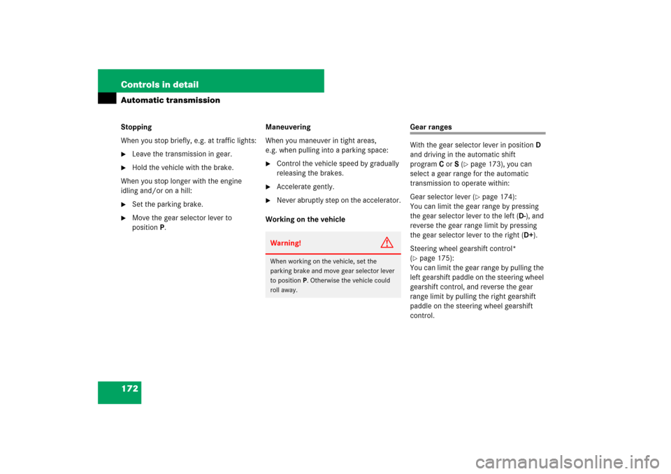 MERCEDES-BENZ SL550 2007 R230 Owners Manual 172 Controls in detailAutomatic transmissionStopping
When you stop briefly, e.g. at traffic lights:
Leave the transmission in gear.

Hold the vehicle with the brake.
When you stop longer with the en