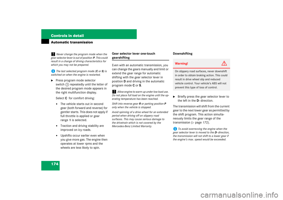 MERCEDES-BENZ SL600 2007 R230 Owners Manual 174 Controls in detailAutomatic transmission
Press program mode selector 
switch1 repeatedly until the letter of 
the desired program mode appears in 
the right multifunction display.
SelectCfor comf