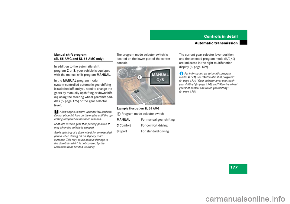 MERCEDES-BENZ SL600 2007 R230 Owners Manual 177 Controls in detail
Automatic transmission
Manual shift program (SL 55 AMG and SL 65 AMG only)
In addition to the automatic shift 
programC orS, your vehicle is equipped 
with the manual shift prog