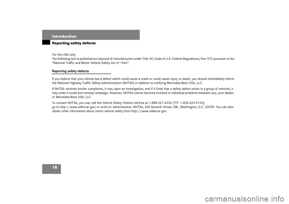 MERCEDES-BENZ SL600 2007 R230 User Guide 18 IntroductionReporting safety defectsFor the USA only:
The following text is published as required of manufacturers under Title 49, Code of U.S. Federal Regulations, Part 575 pursuant to the 
“Nat