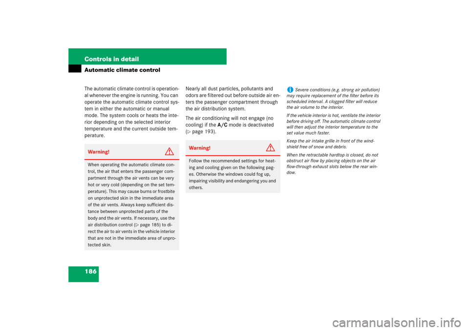 MERCEDES-BENZ SL600 2007 R230 Owners Manual 186 Controls in detailAutomatic climate controlThe automatic climate control is operation-
al whenever the engine is running. You can 
operate the automatic climate control sys-
tem in either the auto