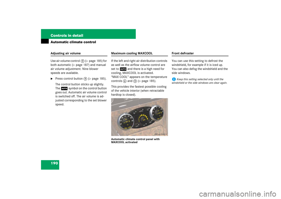 MERCEDES-BENZ SL55AMG 2007 R230 Owners Manual 190 Controls in detailAutomatic climate controlAdjusting air volume
Use air volume control9 (
page 185) for 
both automatic (
page 187) and manual 
air volume adjustment. Nine blower 
speeds are ava