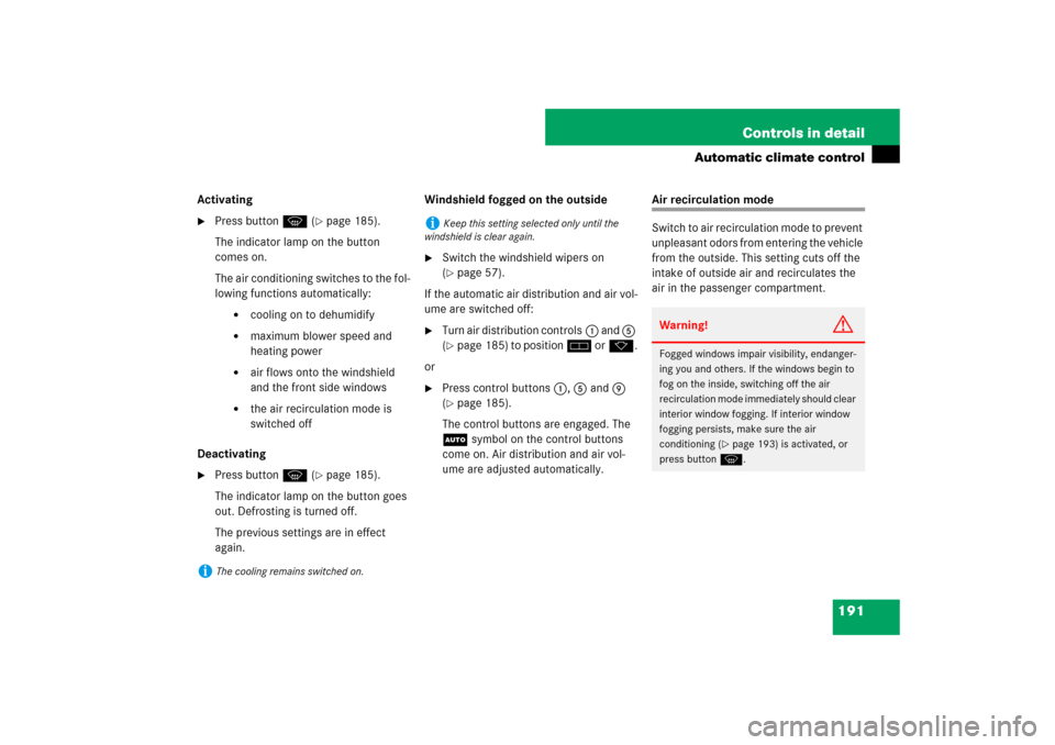 MERCEDES-BENZ SL550 2007 R230 Owners Manual 191 Controls in detail
Automatic climate control
Activating
Press button P (
page 185). 
The indicator lamp on the button 
comes on.
The air conditioning switches to the fol-
lowing functions automa