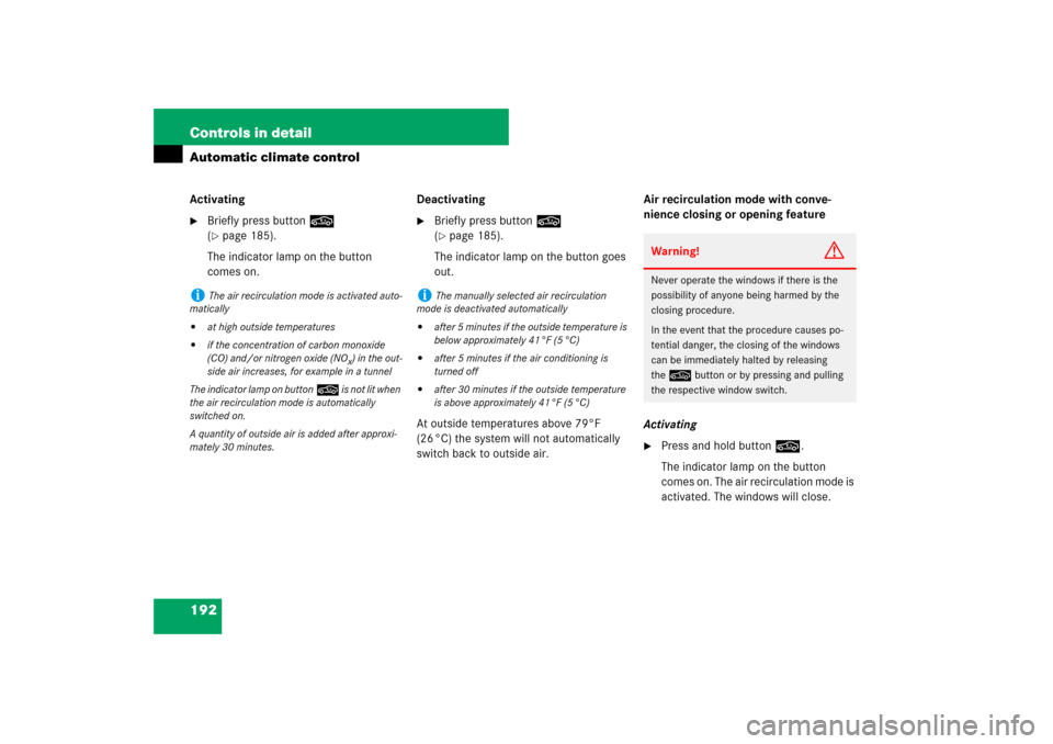 MERCEDES-BENZ SL600 2007 R230 Owners Manual 192 Controls in detailAutomatic climate controlActivating
Briefly press button, 
(page 185).
The indicator lamp on the button 
comes on.Deactivating

Briefly press button, 
(page 185).
The indicat